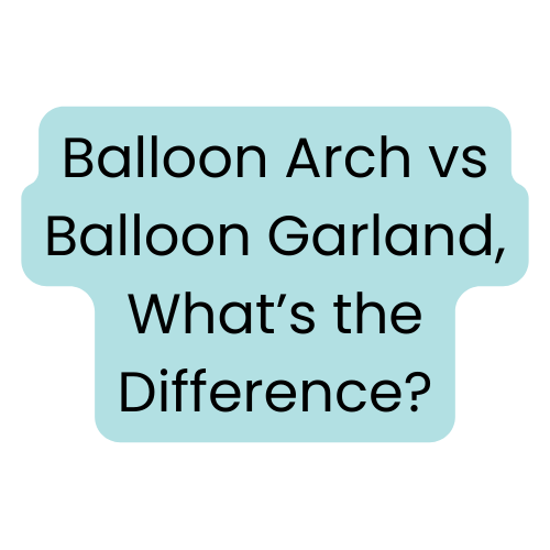 What's the Difference Between a Balloon Garland and a Balloon Arch?