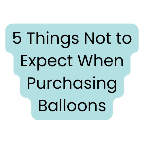 5 Things You Shouldn't Expect When Purchasing Balloon Decor
