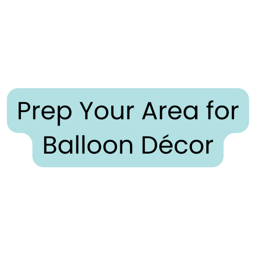 Things You Can Do to Help Prep Your Area for Your Balloon Decorator
