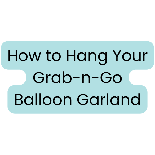 How to Hang Your Grab-n-Go Balloon Garland