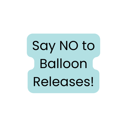 Say NO! to Balloon Releases!!